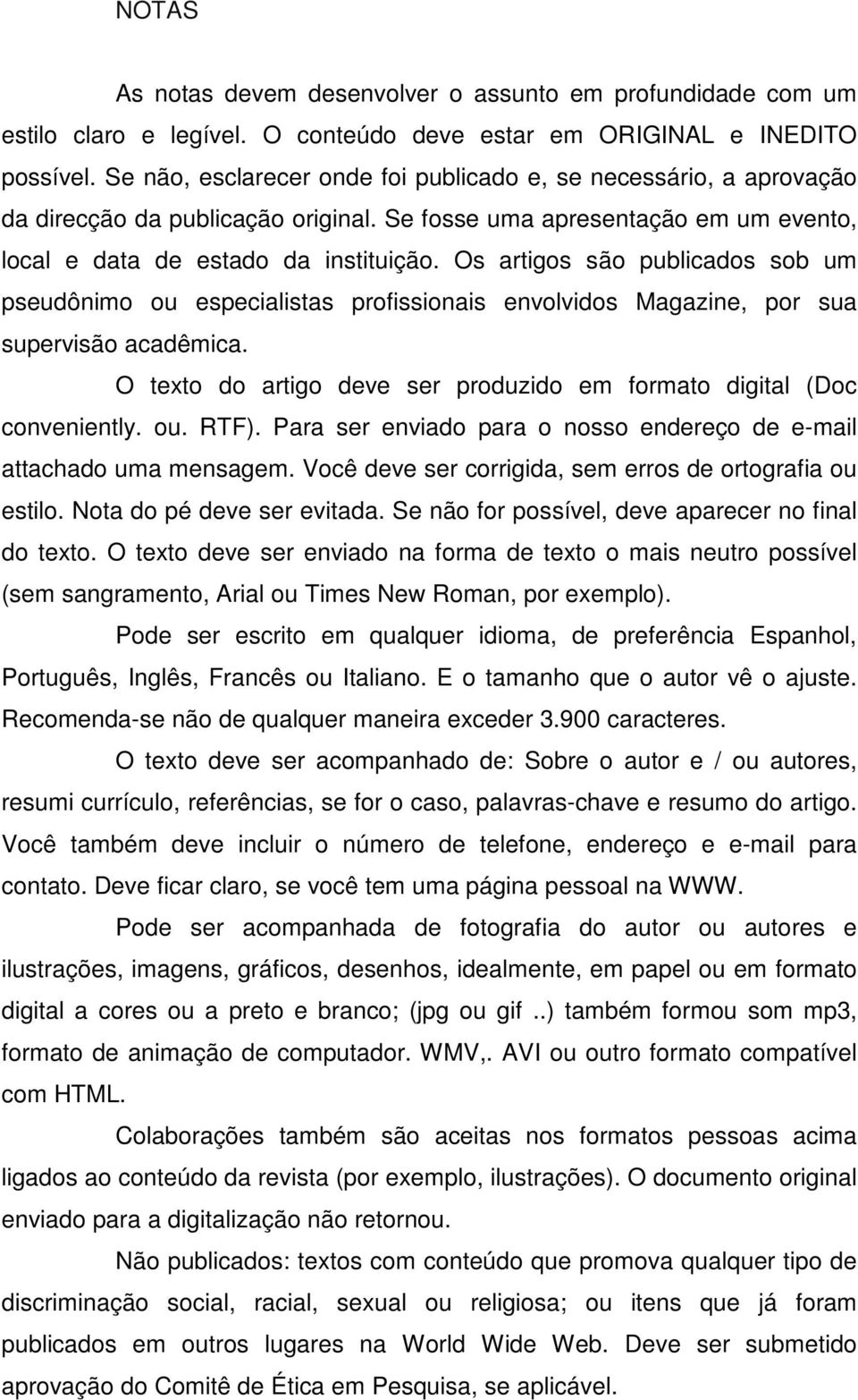 Os artigos são publicados sob um pseudônimo ou especialistas profissionais envolvidos Magazine, por sua supervisão acadêmica. O texto do artigo deve ser produzido em formato digital (Doc conveniently.