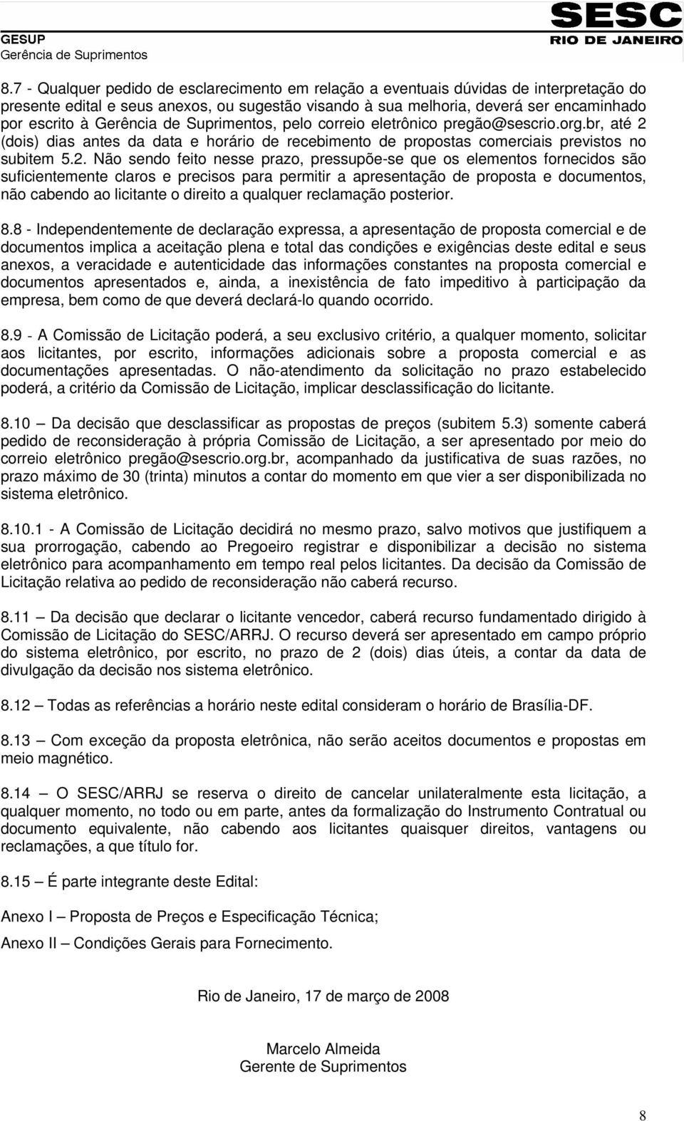 (dois) dias antes da data e horário de recebimento de propostas comerciais previstos no subitem 5.2.