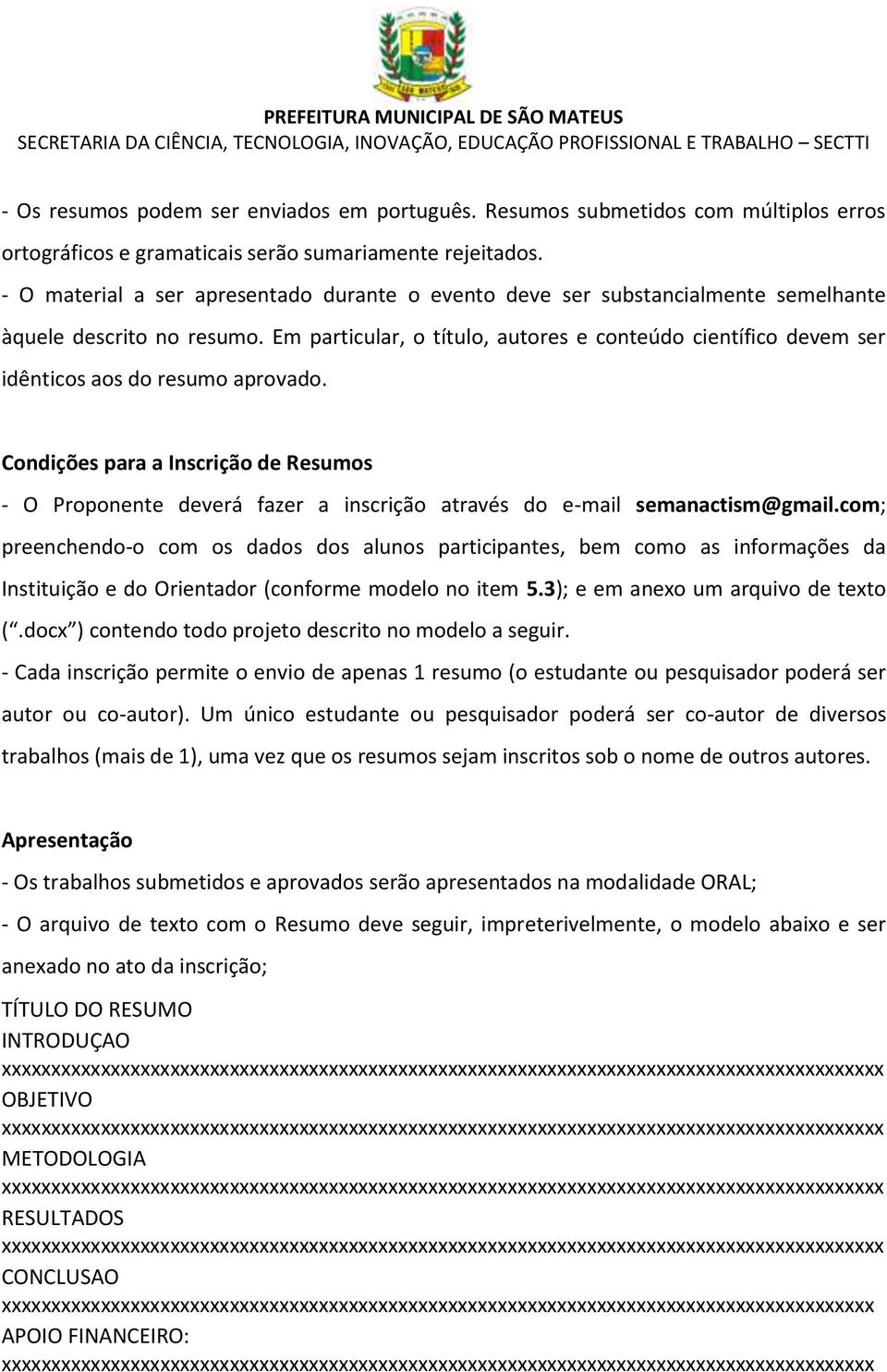 Em particular, o título, autores e conteúdo científico devem ser idênticos aos do resumo aprovado.