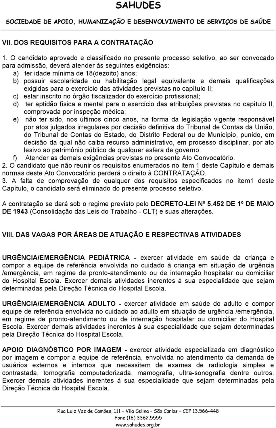 escolaridade ou habilitação legal equivalente e demais qualificações exigidas para o exercício das atividades previstas no capítulo II; c) estar inscrito no órgão fiscalizador do exercício