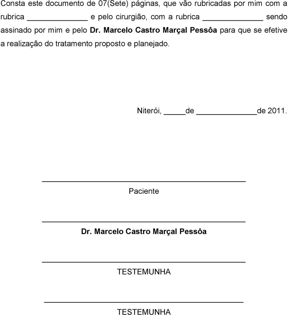 Marcelo Castro Marçal Pessôa para que se efetive a realização do tratamento