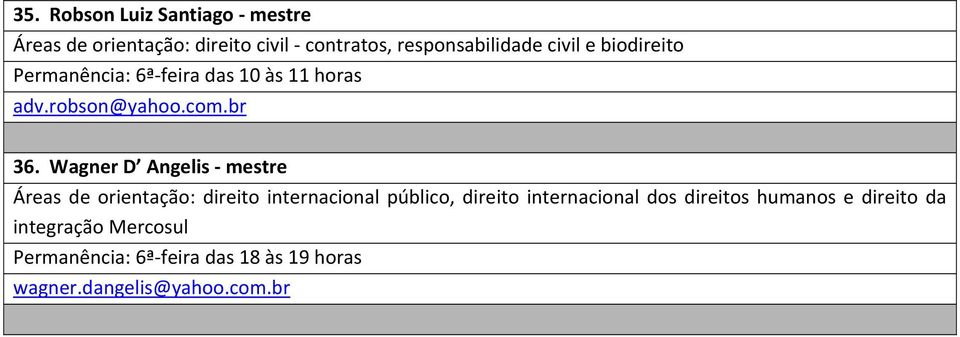 Wagner D Angelis - mestre Áreas de orientação: direito internacional público, direito internacional