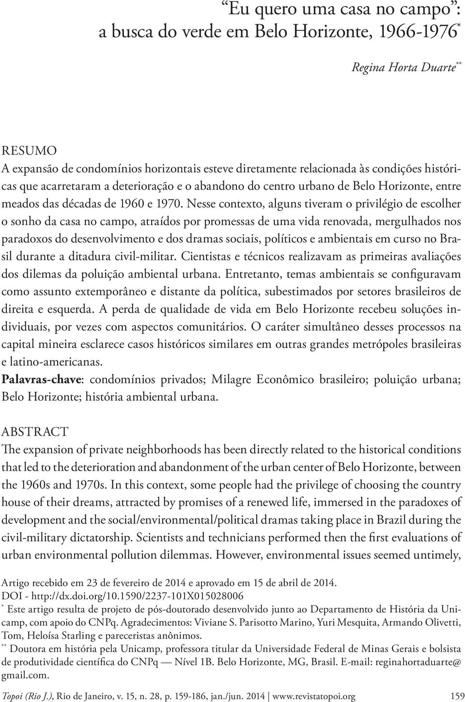 Nesse contexto, alguns tiveram o privilégio de escolher o sonho da casa no campo, atraídos por promessas de uma vida renovada, mergulhados nos paradoxos do desenvolvimento e dos dramas sociais,