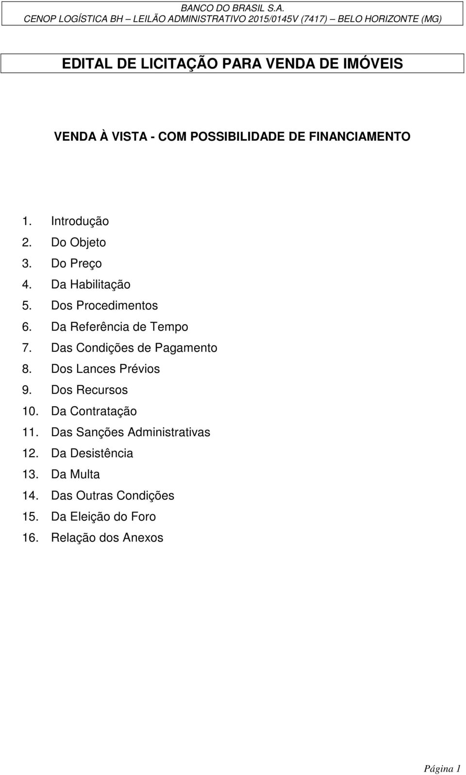 Das Condições de Pagamento 8. Dos Lances Prévios 9. Dos Recursos 10. Da Contratação 11.