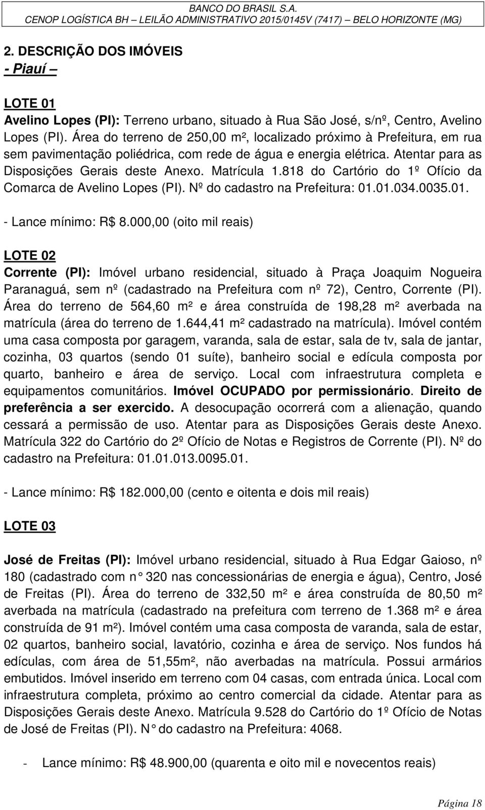 818 do Cartório do 1º Ofício da Comarca de Avelino Lopes (PI). Nº do cadastro na Prefeitura: 01.01.034.0035.01. - Lance mínimo: R$ 8.