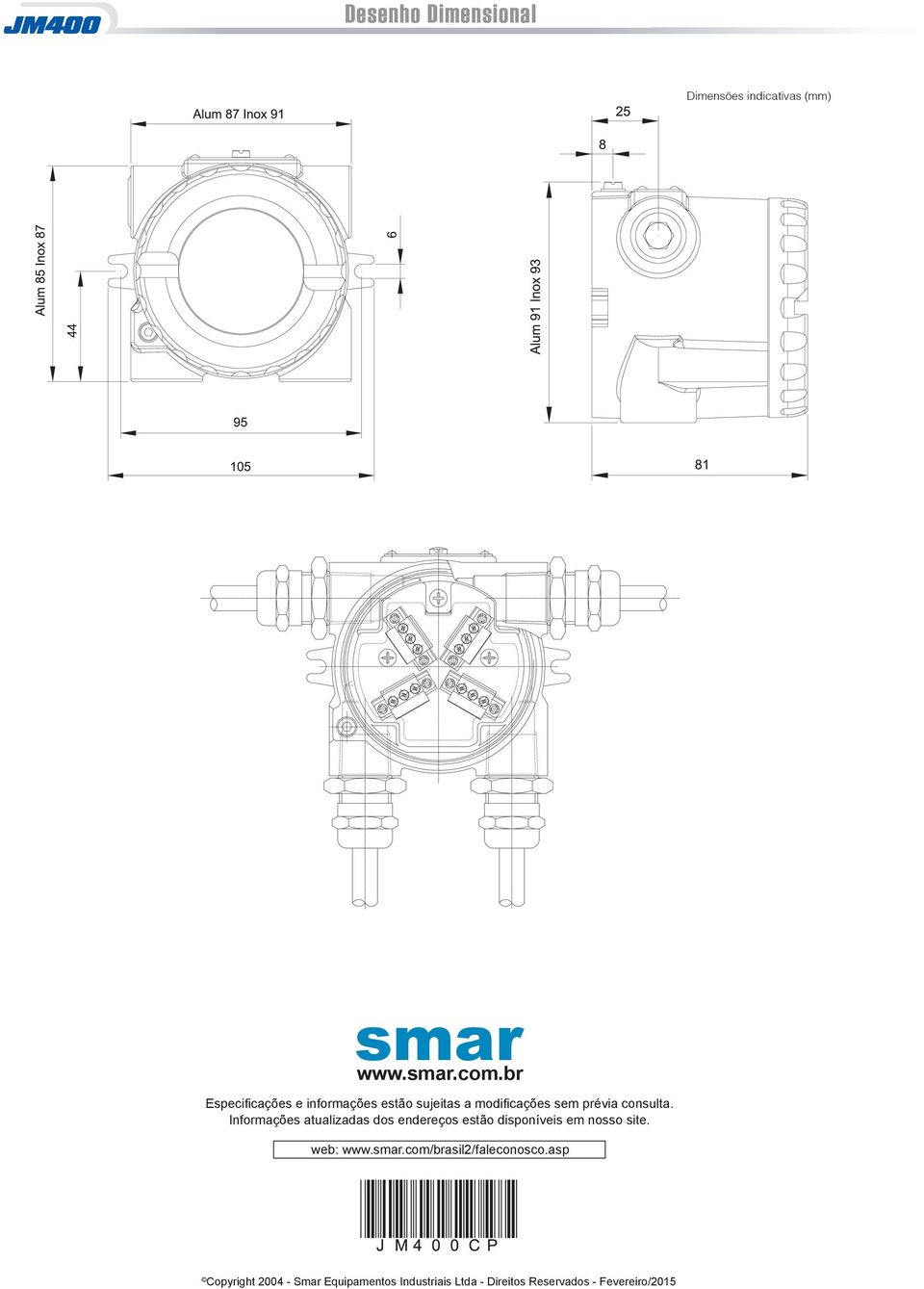 Informações atualizadas dos endereços estão disponíveis em nosso site. web: www.smar.