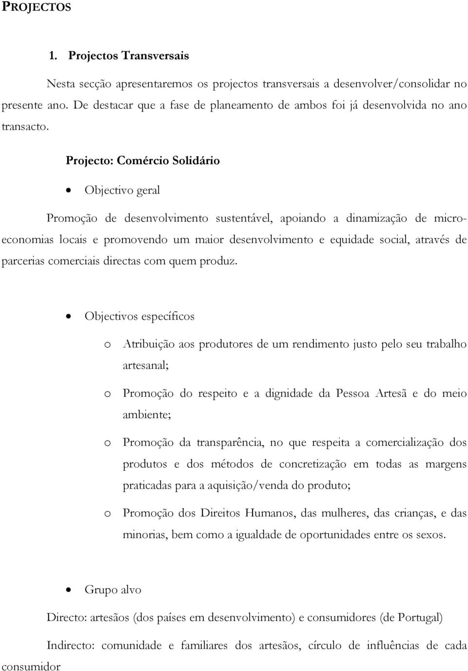 Projecto: Comércio Solidário Objectivo geral Promoção de desenvolvimento sustentável, apoiando a dinamização de microeconomias locais e promovendo um maior desenvolvimento e equidade social, através