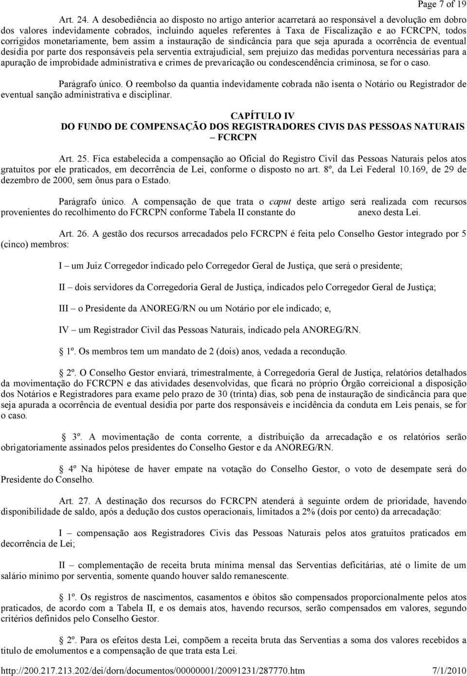 todos corrigidos monetariamente, bem assim a instauração de sindicância para que seja apurada a ocorrência de eventual desídia por parte dos responsáveis pela serventia extrajudicial, sem prejuízo