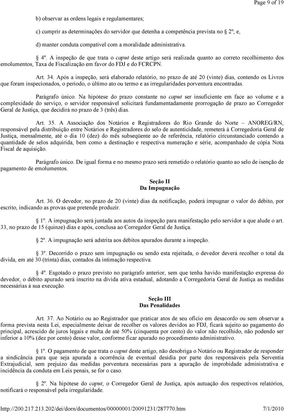 Após a inspeção, será elaborado relatório, no prazo de até 20 (vinte) dias, contendo os Livros que foram inspecionados, o período, o último ato ou termo e as irregularidades porventura encontradas.