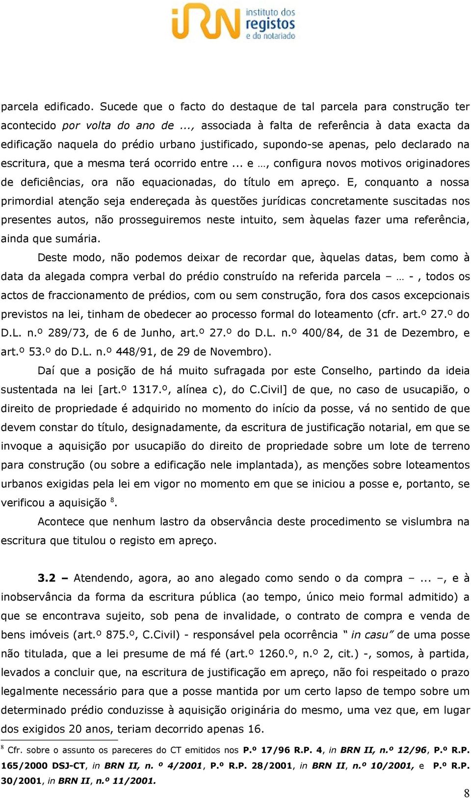 .. e, configura novos motivos originadores de deficiências, ora não equacionadas, do título em apreço.