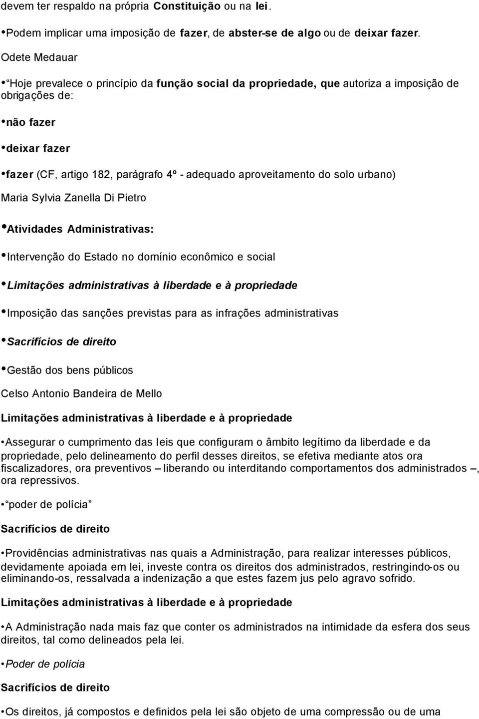 aproveitamento do solo urbano) Maria Sylvia Zanella Di Pietro Atividades Administrativas: Intervenção do Estado no domínio econômico e social Limitações administrativas à liberdade e à propriedade