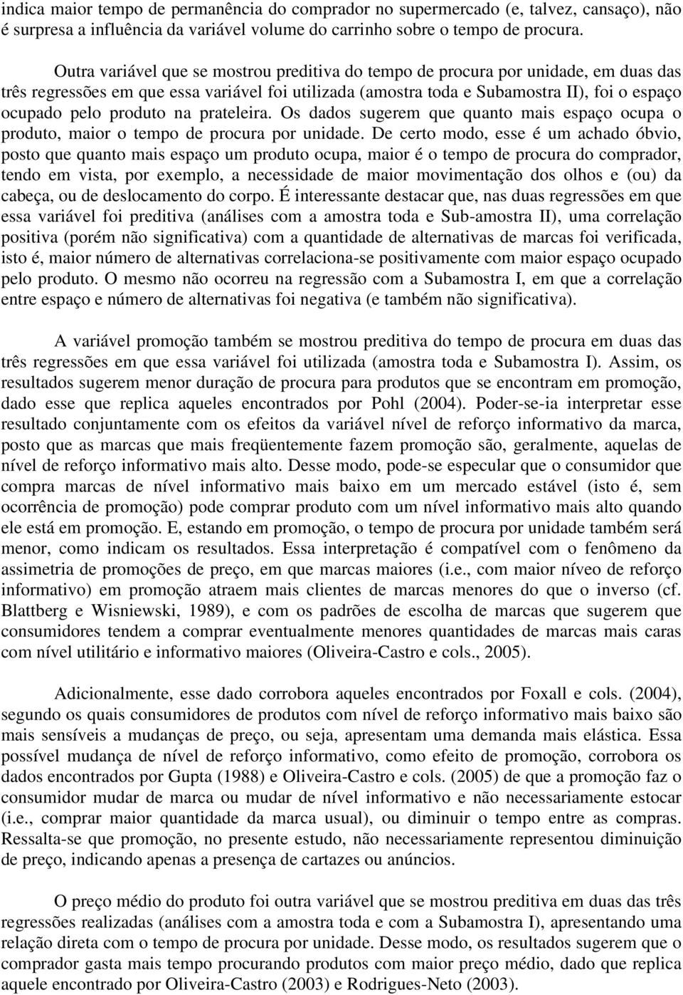 produto na prateleira. Os dados sugerem que quanto mais espaço ocupa o produto, maior o tempo de procura por unidade.