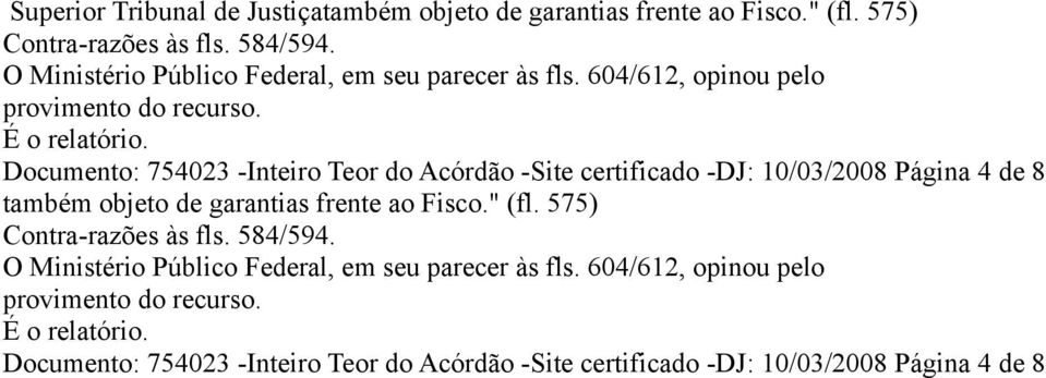 Documento: 754023 -Inteiro Teor do Acórdão -Site certificado -DJ: 10/03/2008 Página 4 de 8 também objeto de garantias frente ao Fisco." (fl.