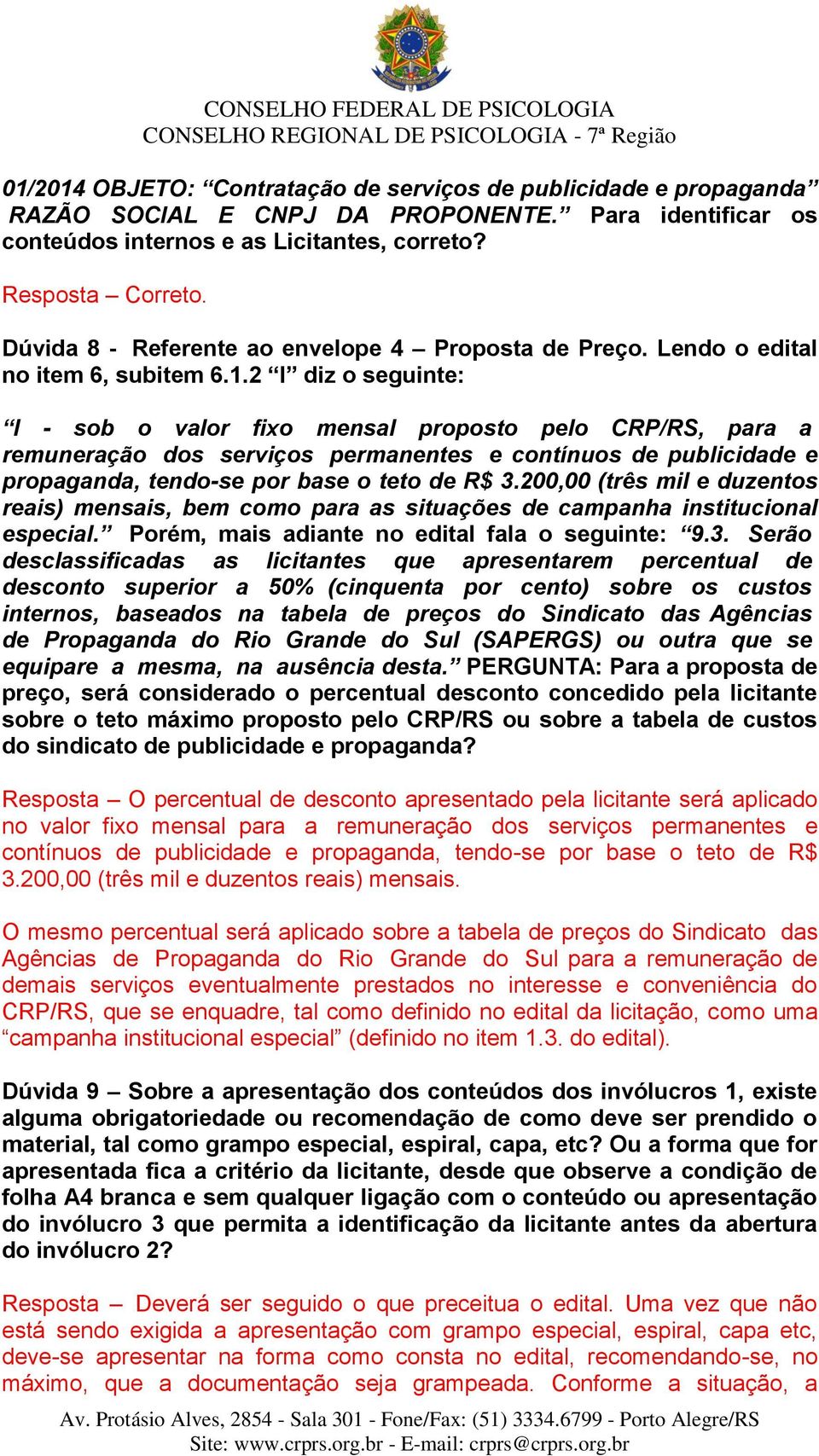 2 I diz o seguinte: I - sob o valor fixo mensal proposto pelo CRP/RS, para a remuneração dos serviços permanentes e contínuos de publicidade e propaganda, tendo-se por base o teto de R$ 3.