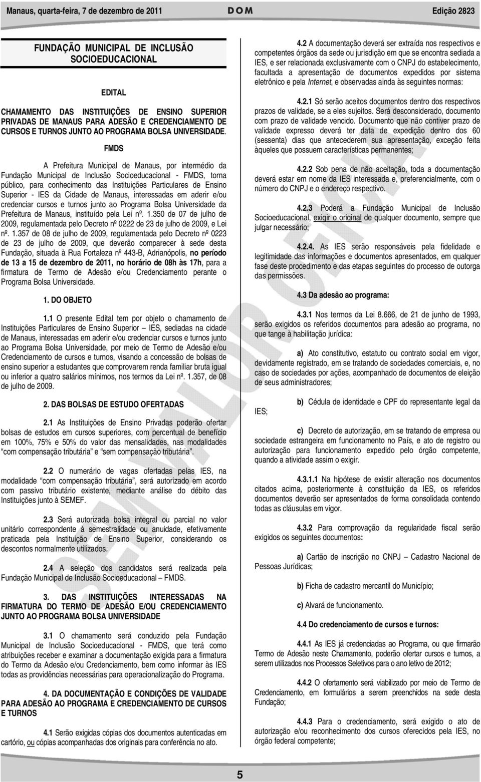 FMDS A Prefeitura Municipal de Manaus, por intermédio da Fundação Municipal de Inclusão Socioeducacional - FMDS, torna público, para conhecimento das Instituições Particulares de Ensino Superior -