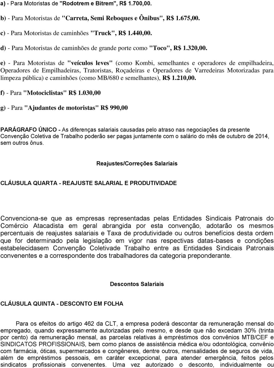 e) - Para Motoristas de "veículos leves" (como Kombi, semelhantes e operadores de empilhadeira, Operadores de Empilhadeiras, Tratoristas, Roçadeiras e Operadores de Varredeiras Motorizadas para