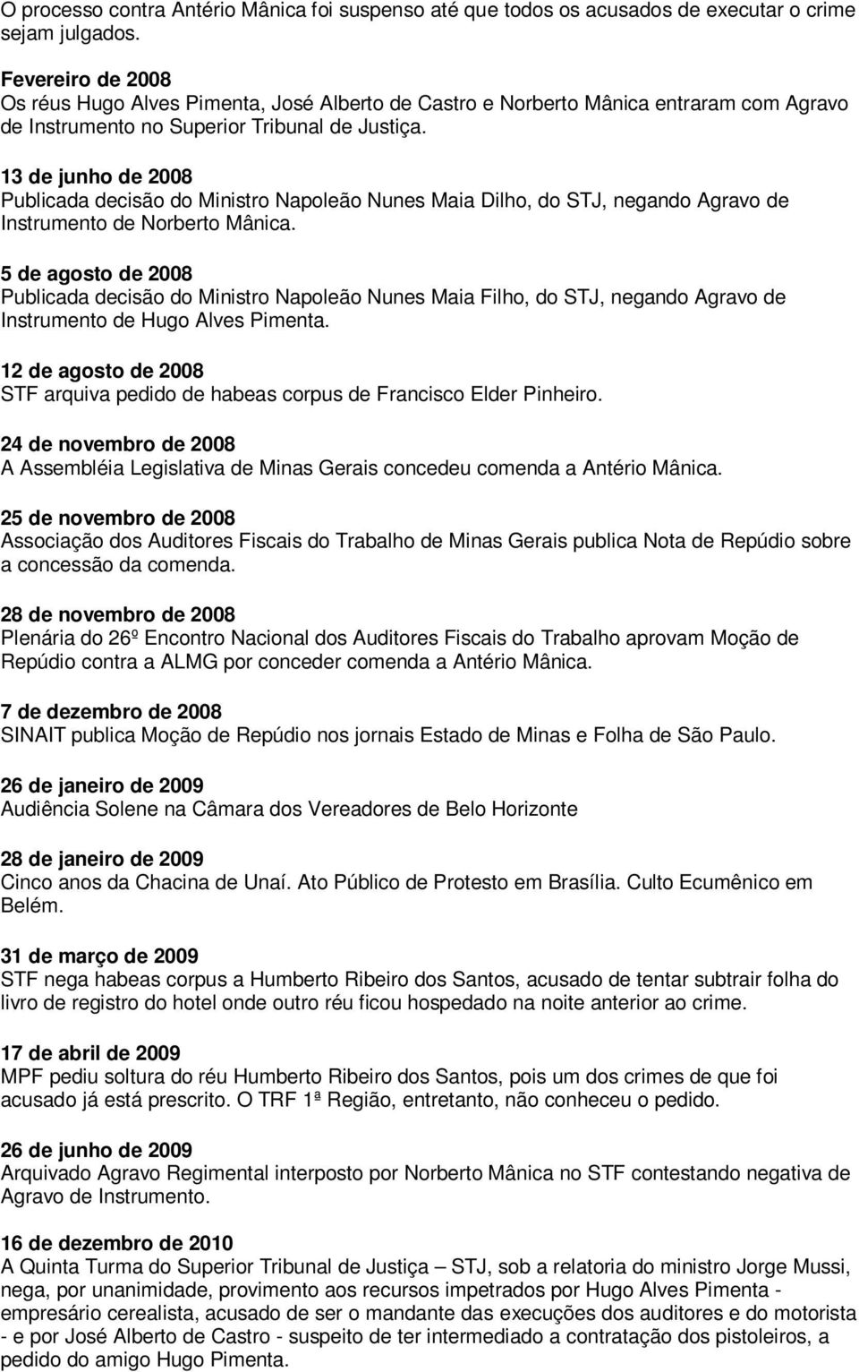 13 de junho de 2008 Publicada decisão do Ministro Napoleão Nunes Maia Dilho, do STJ, negando Agravo de Instrumento de Norberto Mânica.
