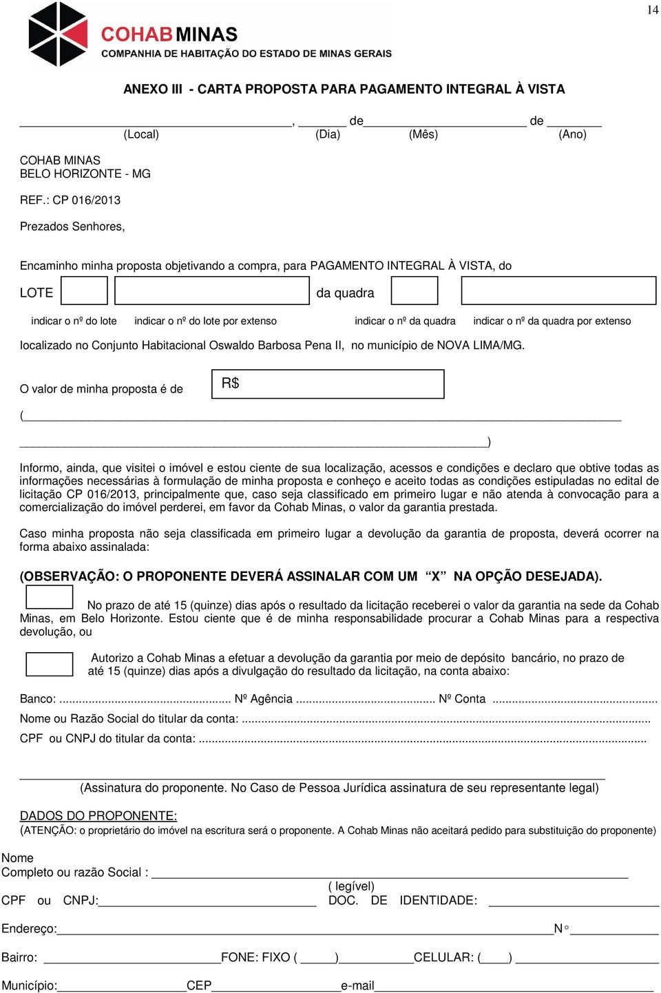 da quadra indicar o nº da quadra por extenso localizado no Conjunto Habitacional Oswaldo Barbosa Pena II, no município de NOVA LIMA/MG.