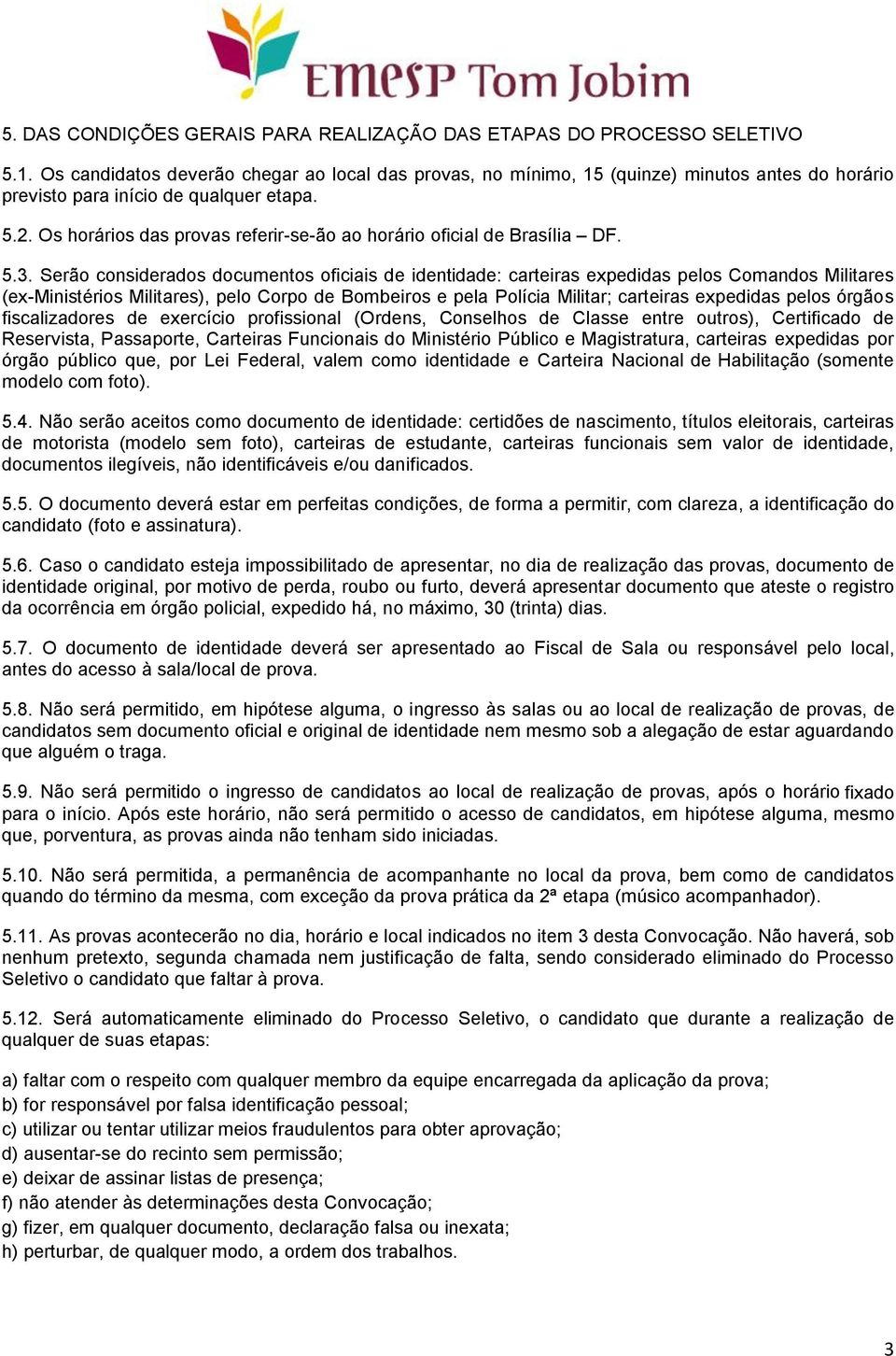 Os horários das provas referir-se-ão ao horário oficial de Brasília DF. 5.3.