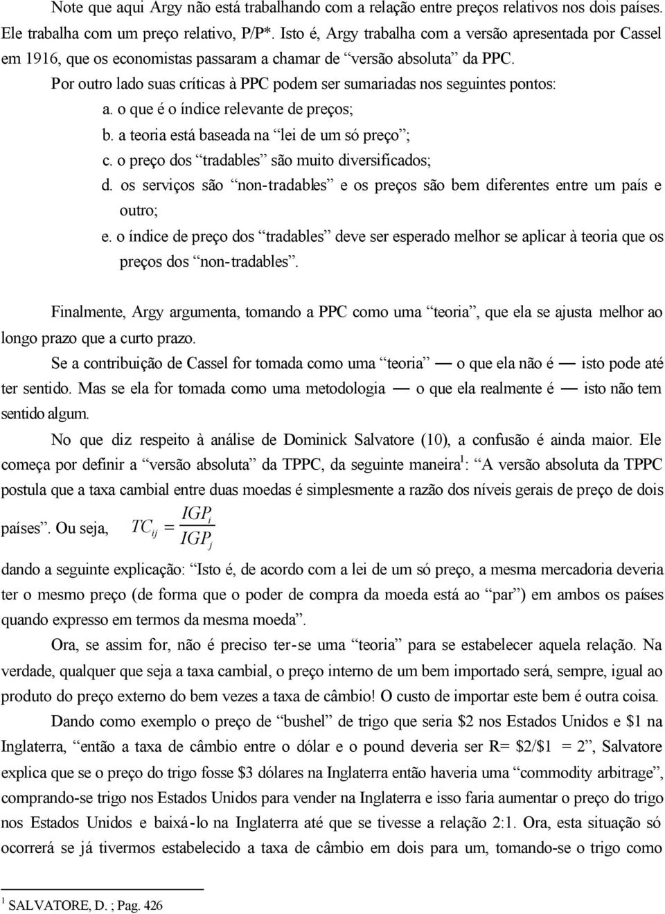 o que é o índce relevane de preços; b. a eora esá baseada na le de um só preço ; c. o preço dos radables são muo dversfcados; d.