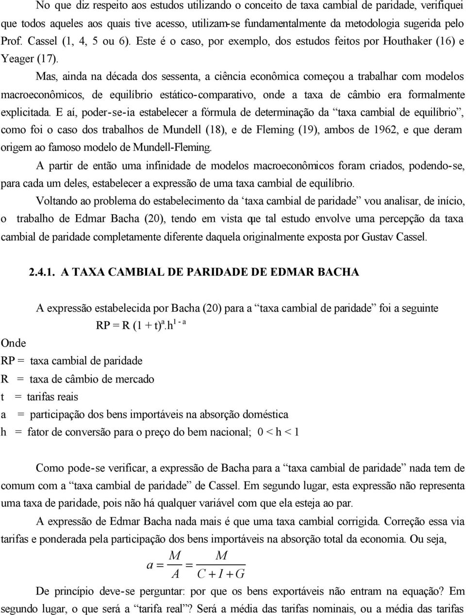 as, anda na década dos sessena, a cênca econômca começou a rabalhar com modelos macroeconômcos, de equlíbro esáco-comparavo, onde a axa de câmbo era formalmene explcada.