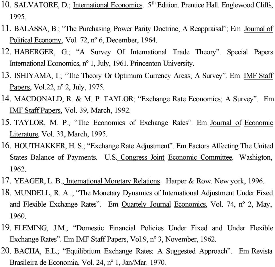 ; The Theory Or Opmum Currency Areas; A Survey. Em IF Saff Papers, Vol.22, nº 2, July, 1975. 14. ACDONALD, R. &. P. TAYLOR; Exchange Rae Economcs; A Survey. Em IF Saff Papers, Vol. 39, arch, 1992. 15.