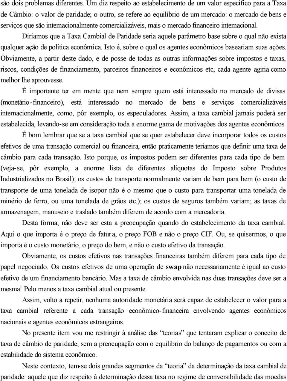 comercalzáves, mas o mercado fnancero nernaconal. Dríamos que a Taxa Cambal de Pardade sera aquele parâmero base sobre o qual não exsa qualquer ação de políca econômca.