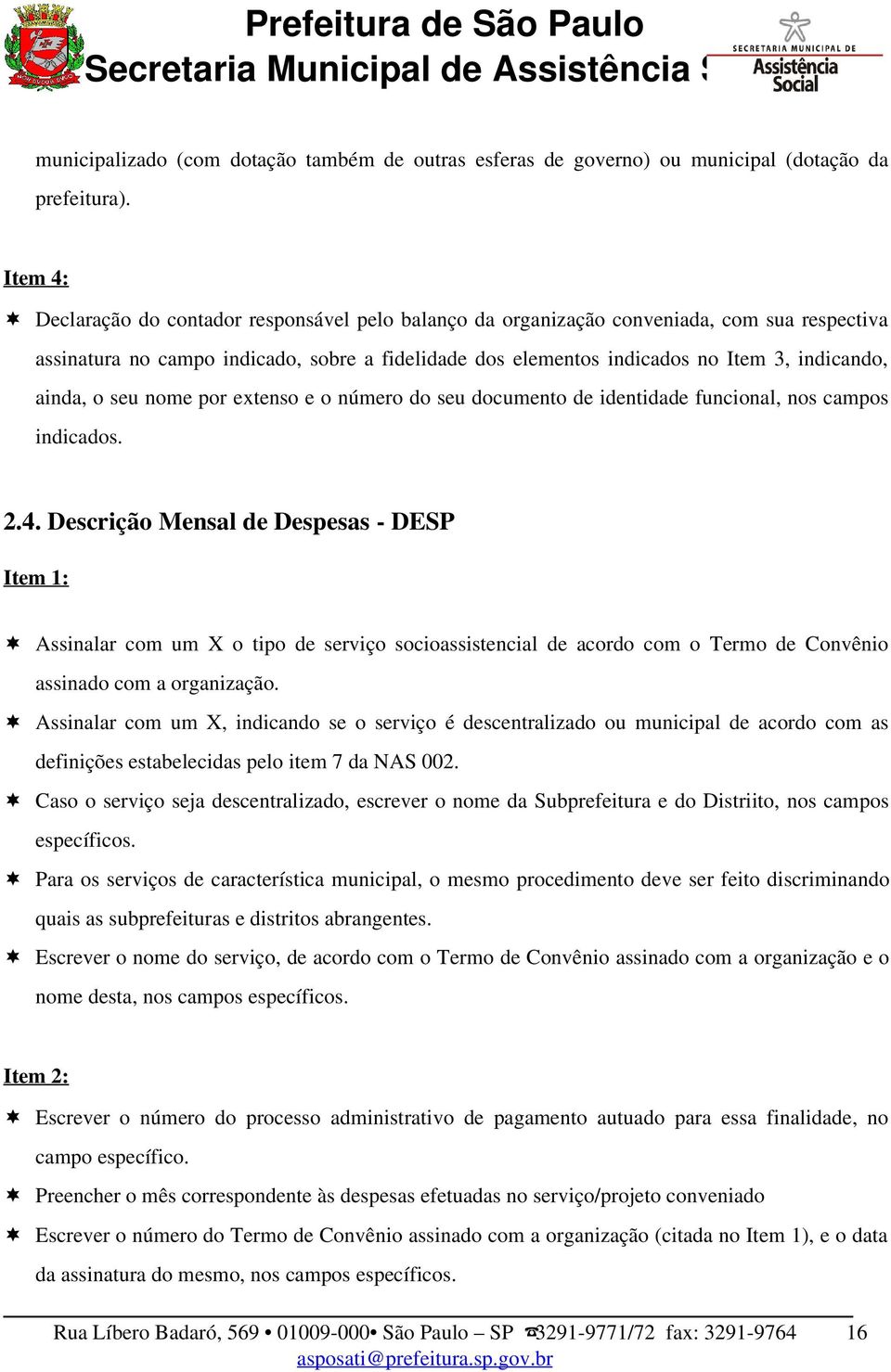 ainda, o seu nome por extenso e o número do seu documento de identidade funcional, nos campos indicados. 2.4.