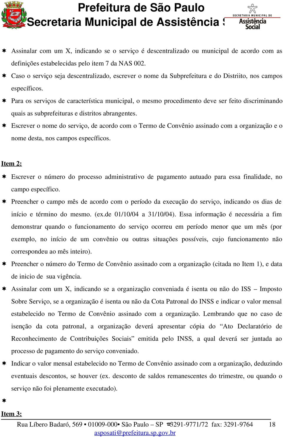 Para os serviços de característica municipal, o mesmo procedimento deve ser feito discriminando quais as subprefeituras e distritos abrangentes.