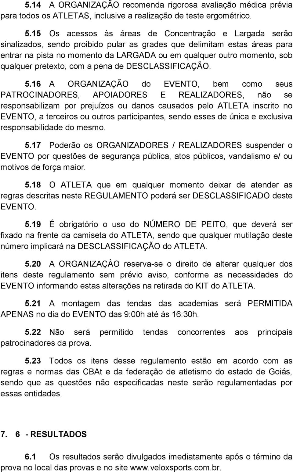 sob qualquer pretexto, com a pena de DESCLASSIFICAÇÃO. 5.