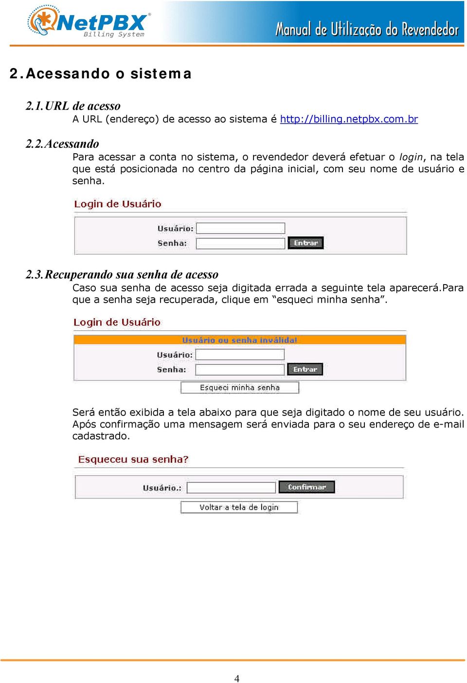 Recuperando sua senha de acesso Caso sua senha de acesso seja digitada errada a seguinte tela aparecerá.