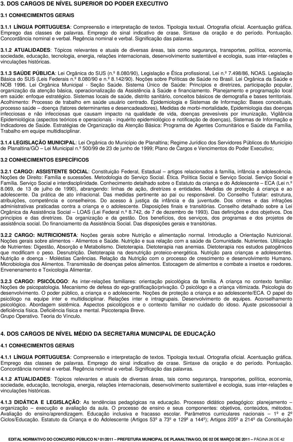 3.1.2 ATUALIDADES: Tópicos relevantes e atuais de diversas áreas, tais como segurança, transportes, política, economia, sociedade, educação, tecnologia, energia, relações internacionais,