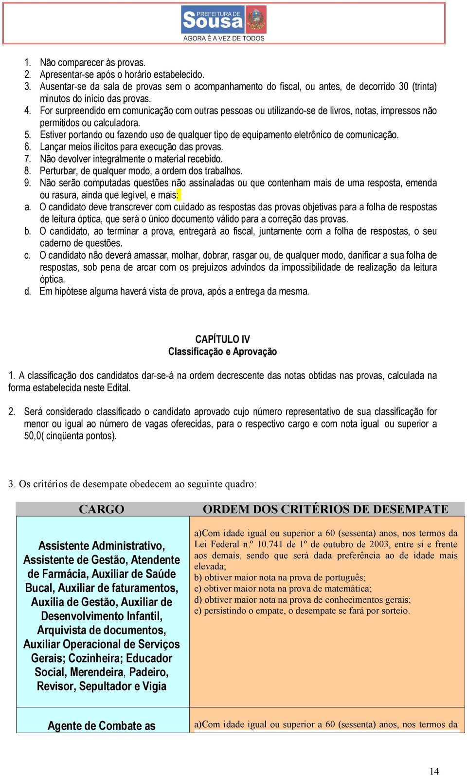 For surpreendido em comunicação com outras pessoas ou utilizando-se de livros, notas, impressos não permitidos ou calculadora. 5.