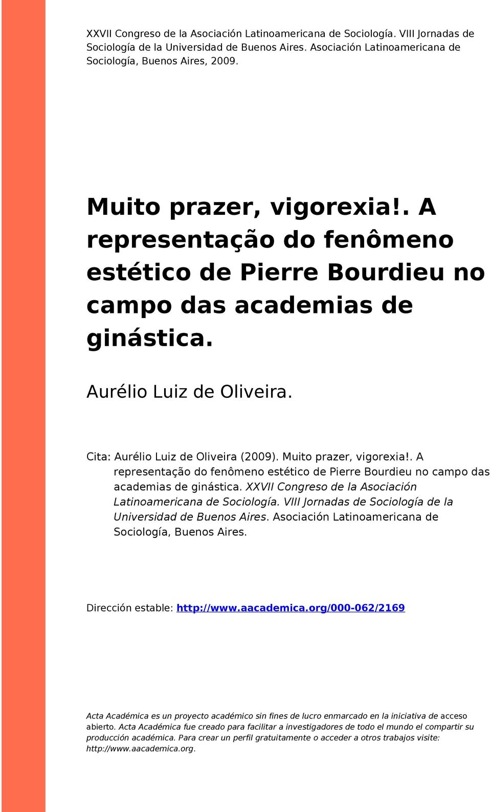 . A representaçã d fenômen estétic de Pierre Burdieu n camp das academias de ginástica. XXVII Cngres de la Asciación Latinamericana de Scilgía.