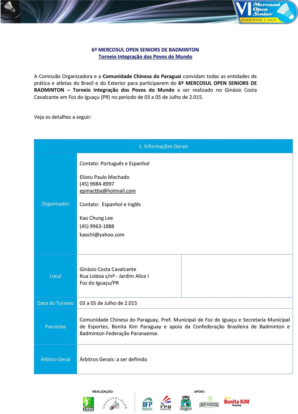 Julho de 2.015. Veja os detalhes a seguir: 1. Informações Gerais Contato: Português e Espanhol Elizeu Paulo Machado (45) 9984-8997 epmactba@hotmail.