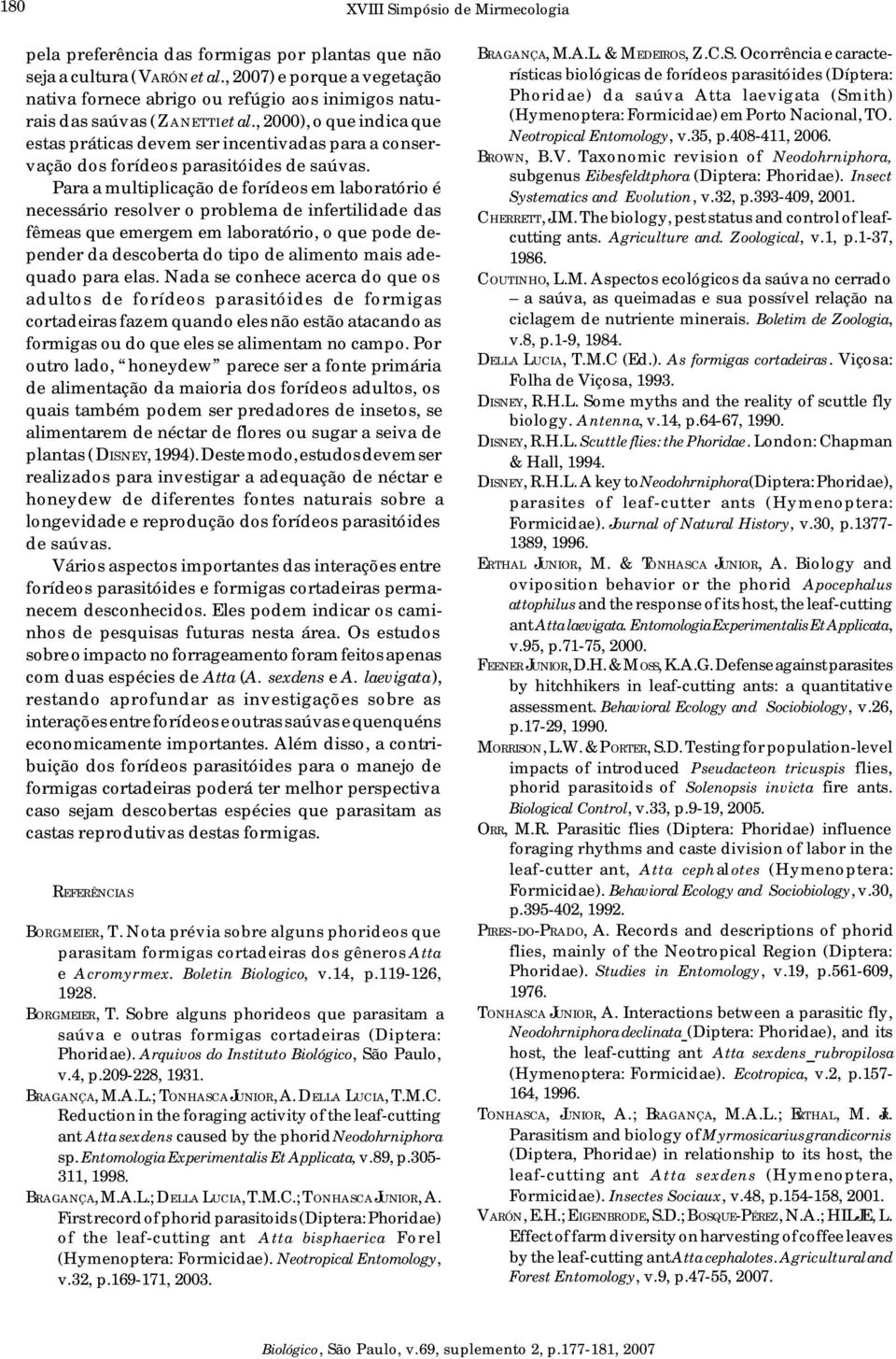 , 2000), o que indica que estas práticas devem ser incentivadas para a conservação dos forídeos parasitóides de saúvas.