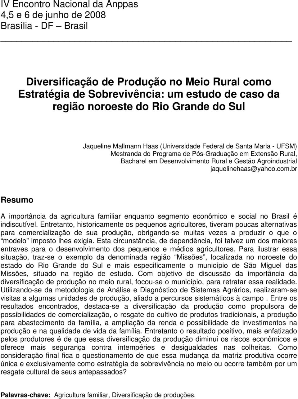 br Resumo A importância da agricultura familiar enquanto segmento econômico e social no Brasil é indiscutível.