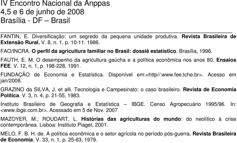 198-228, 1991. FUNDAÇÃO de Economia e Estatística. Disponível em:<http//:www.fee.tche.br>. Acesso em jan/2008. GRAZINO da SILVA, J. et alli. Tecnologia e Campesinato: o caso brasileiro.