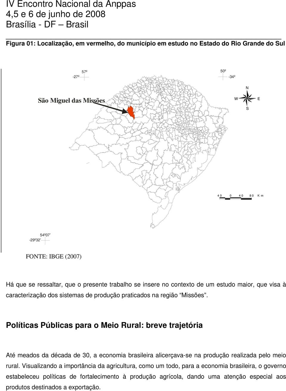 Políticas Públicas para o Meio Rural: breve trajetória Até meados da década de 30, a economia brasileira alicerçava-se na produção realizada pelo meio rural.