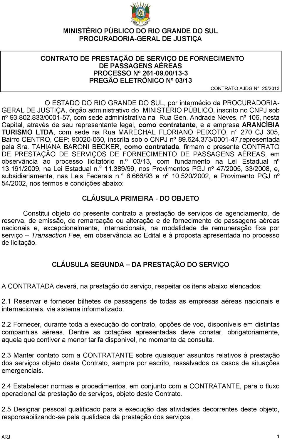 CNPJ sob nº 93.802.833/0001-57, com sede administrativa na Rua Gen.