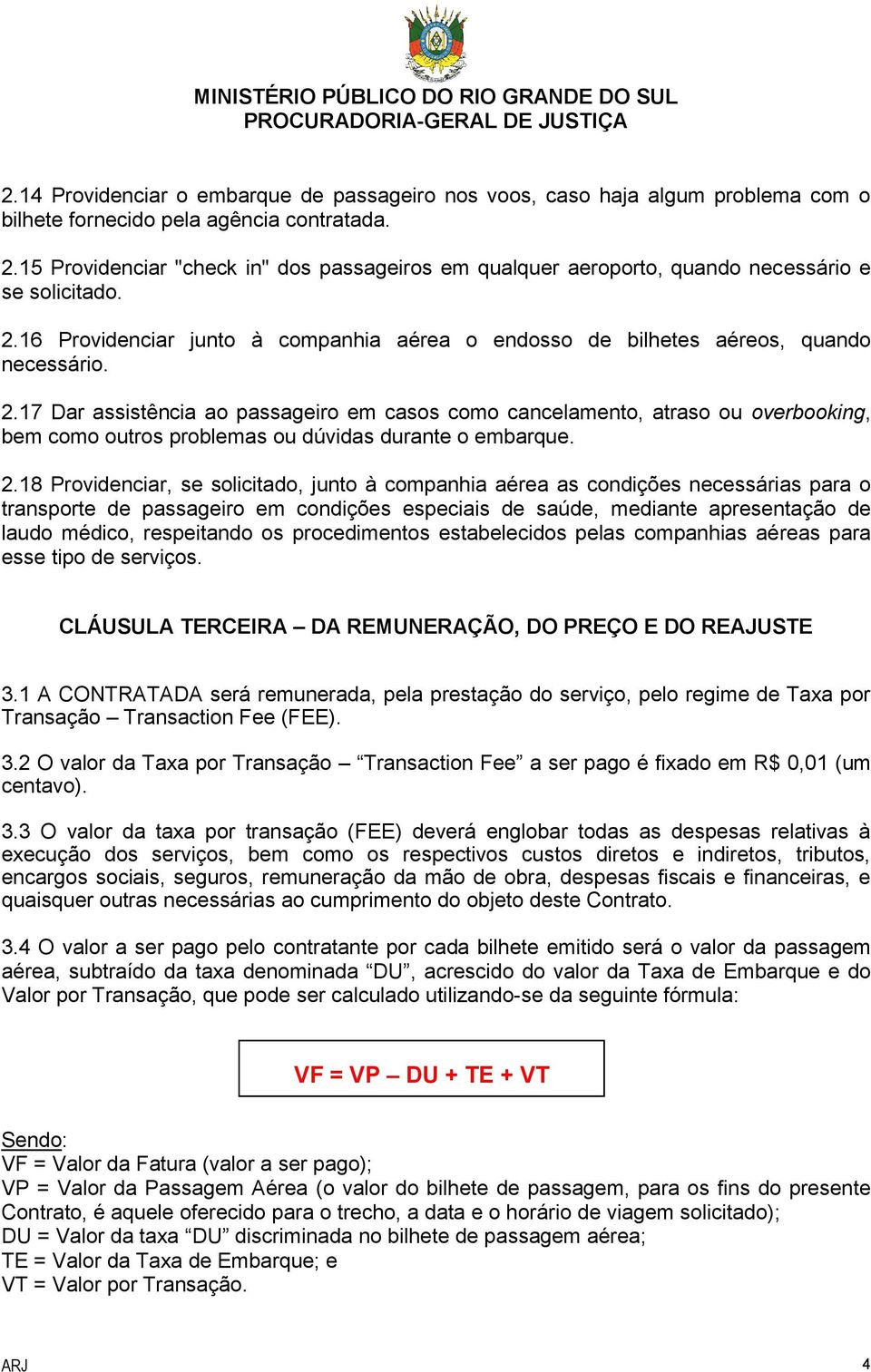 16 Providenciar junto à companhia aérea o endosso de bilhetes aéreos, quando necessário. 2.