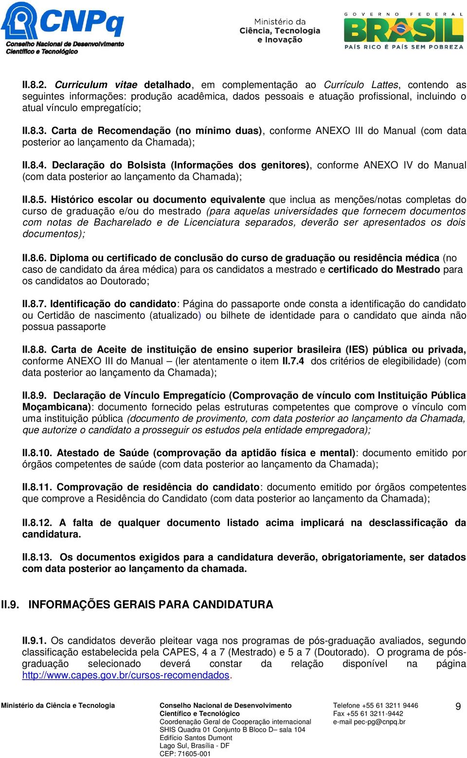 empregatício; II.8.3. Carta de Recomendação (no mínimo duas), conforme ANEXO III do Manual (com data posterior ao lançamento da Chamada); II.8.4.