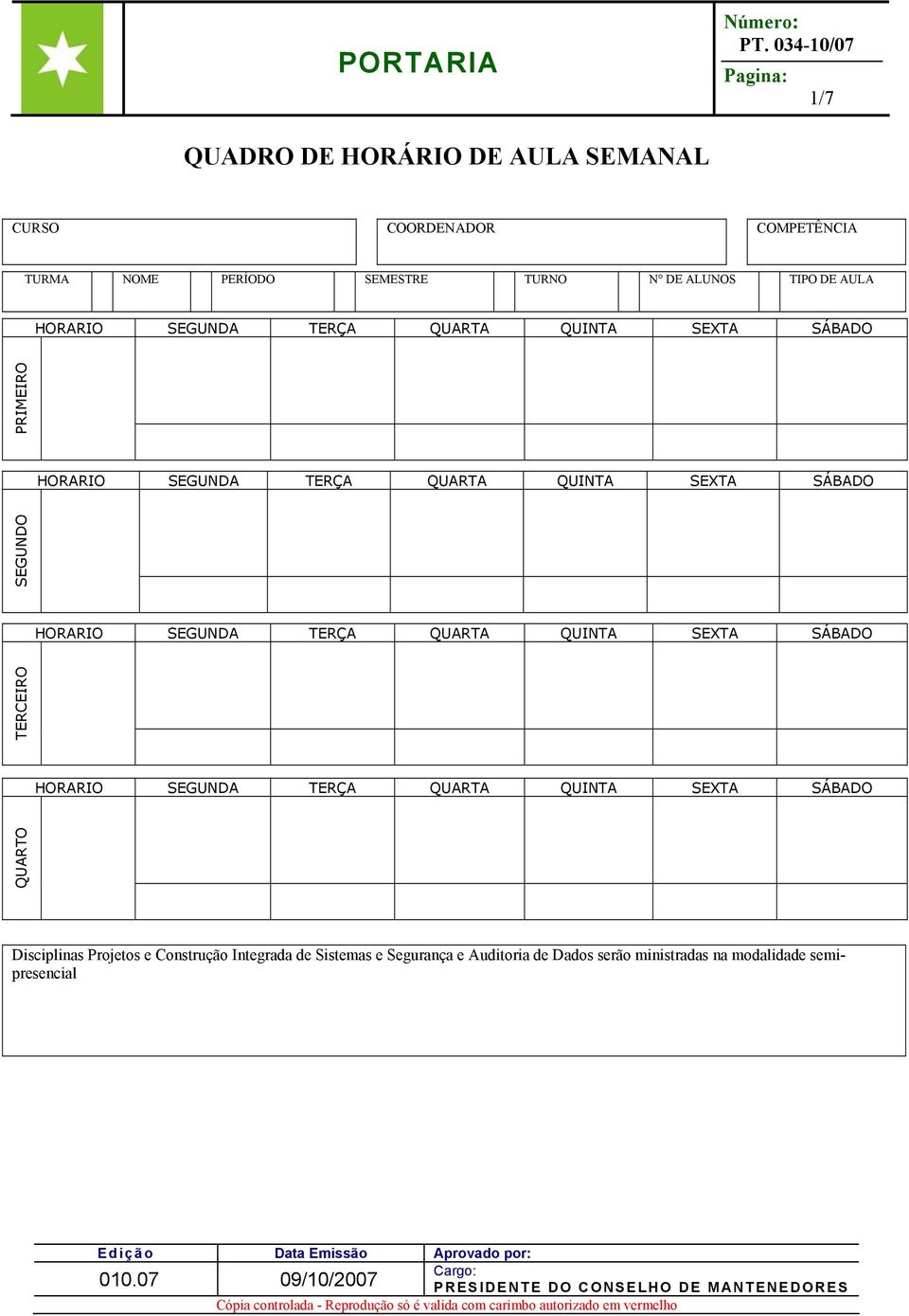 HORARIO SEGUNDA TERÇA QUARTA QUINTA SEXTA SÁBADO TERCEIRO HORARIO SEGUNDA TERÇA QUARTA QUINTA SEXTA SÁBADO QUARTO