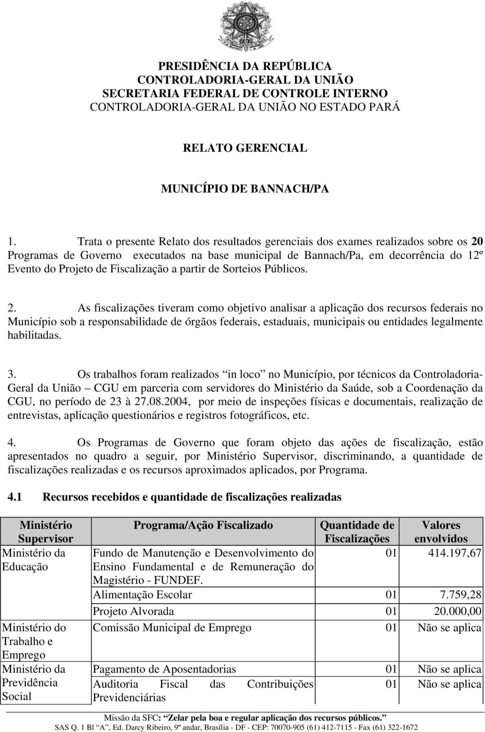 Fiscalização a partir de Sorteios Públicos. 2.