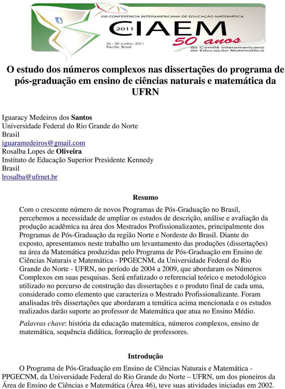 br Resumo Com o crescente número de novos Programas de Pós-Graduação no Brasil, percebemos a necessidade de ampliar os estudos de descrição, análise e avaliação da produção acadêmica na área dos