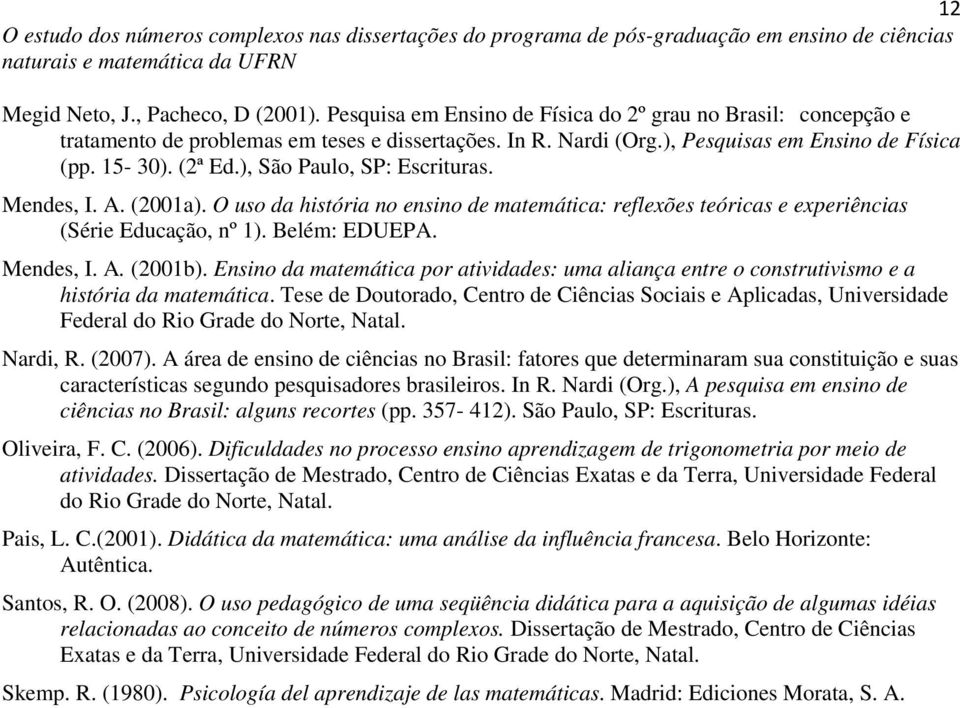 O uso da história no ensino de matemática: reflexões teóricas e experiências (Série Educação, nº 1). Belém: EDUEPA. Mendes, I. A. (2001b).