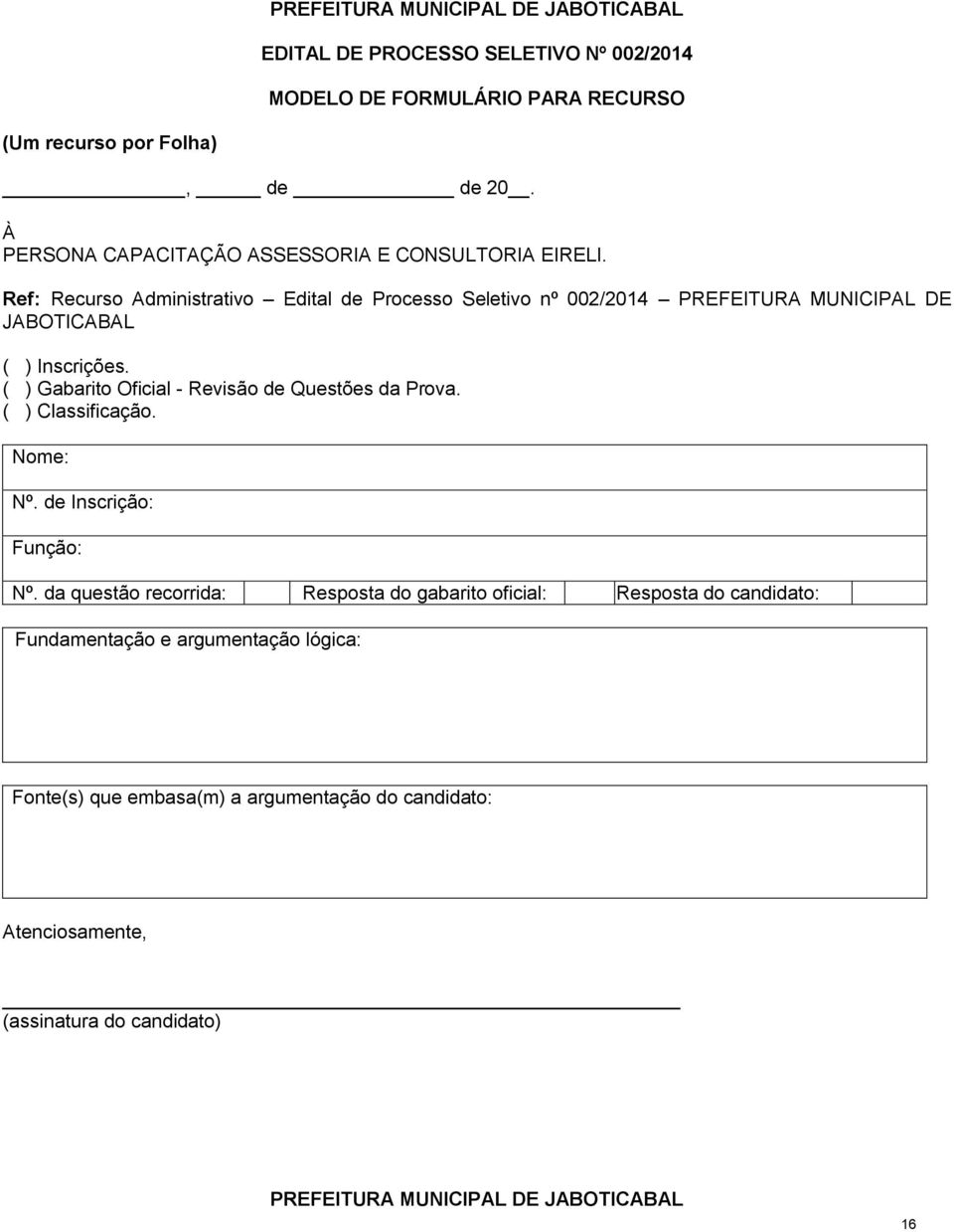 Ref: Recurso Administrativo Edital de Processo Seletivo nº 002/2014 PREFEITURA MUNICIPAL DE JABOTICABAL ( ) Inscrições.