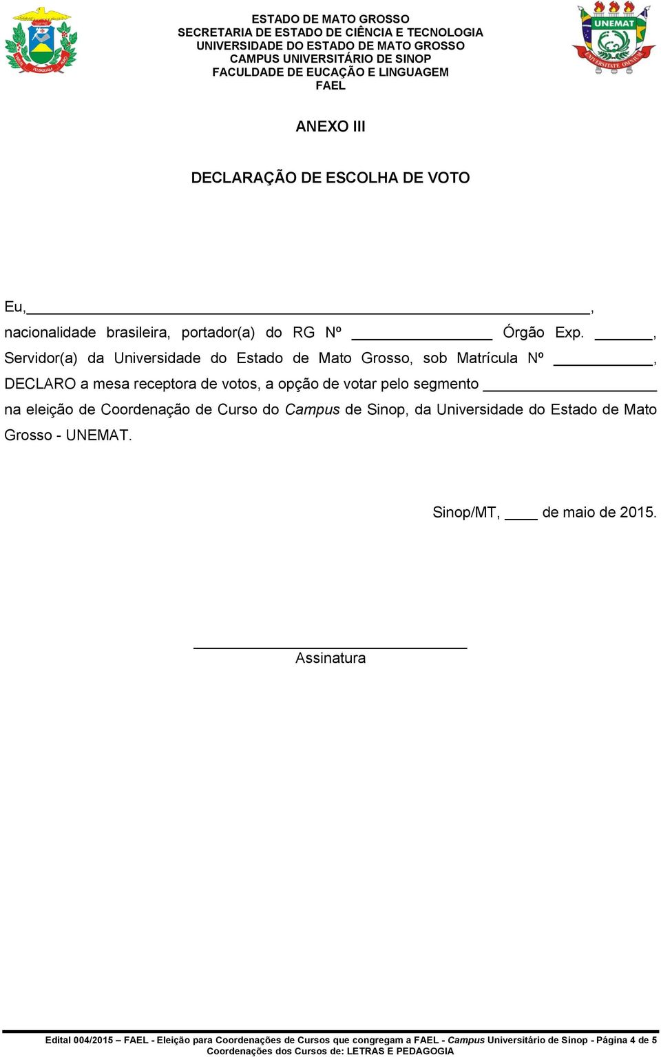 de votar pelo segmento na eleição de Coordenação de Curso do Campus de Sinop, da Universidade do Estado de Mato Grosso