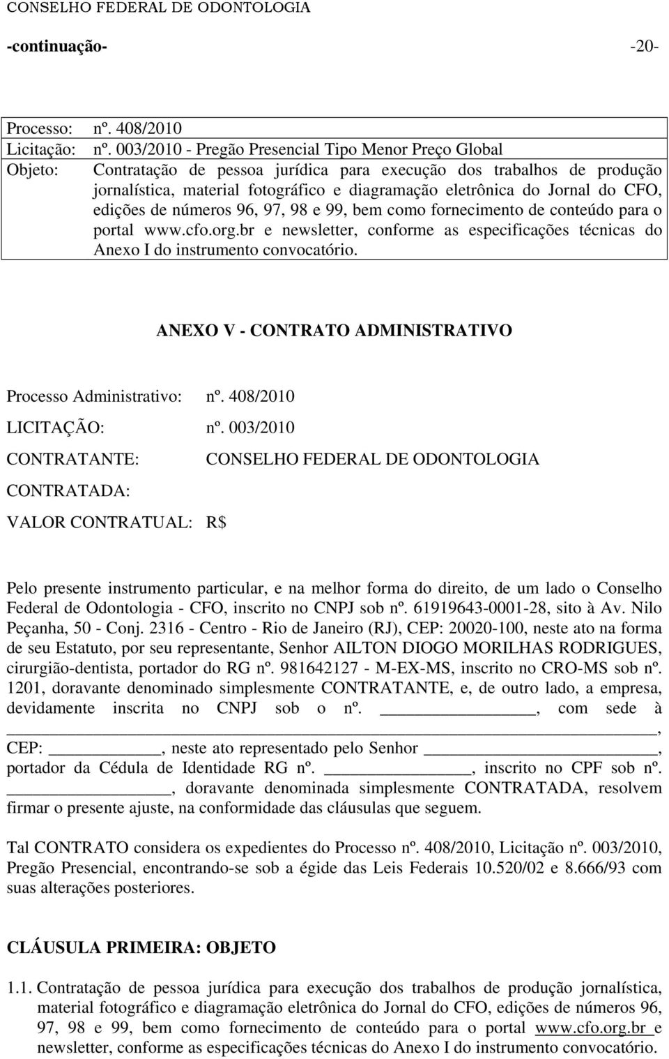 Jornal do CFO, edições de números 96, 97, 98 e 99, bem como fornecimento de conteúdo para o portal www.cfo.org.