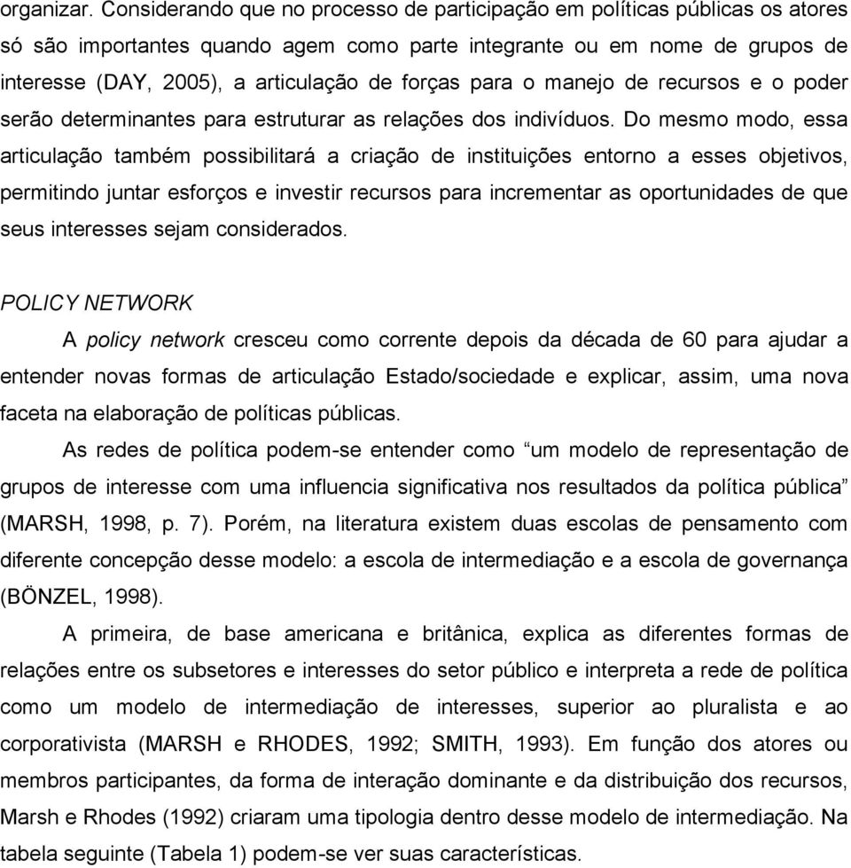 forças para o manejo de recursos e o poder serão determinantes para estruturar as relações dos indivíduos.